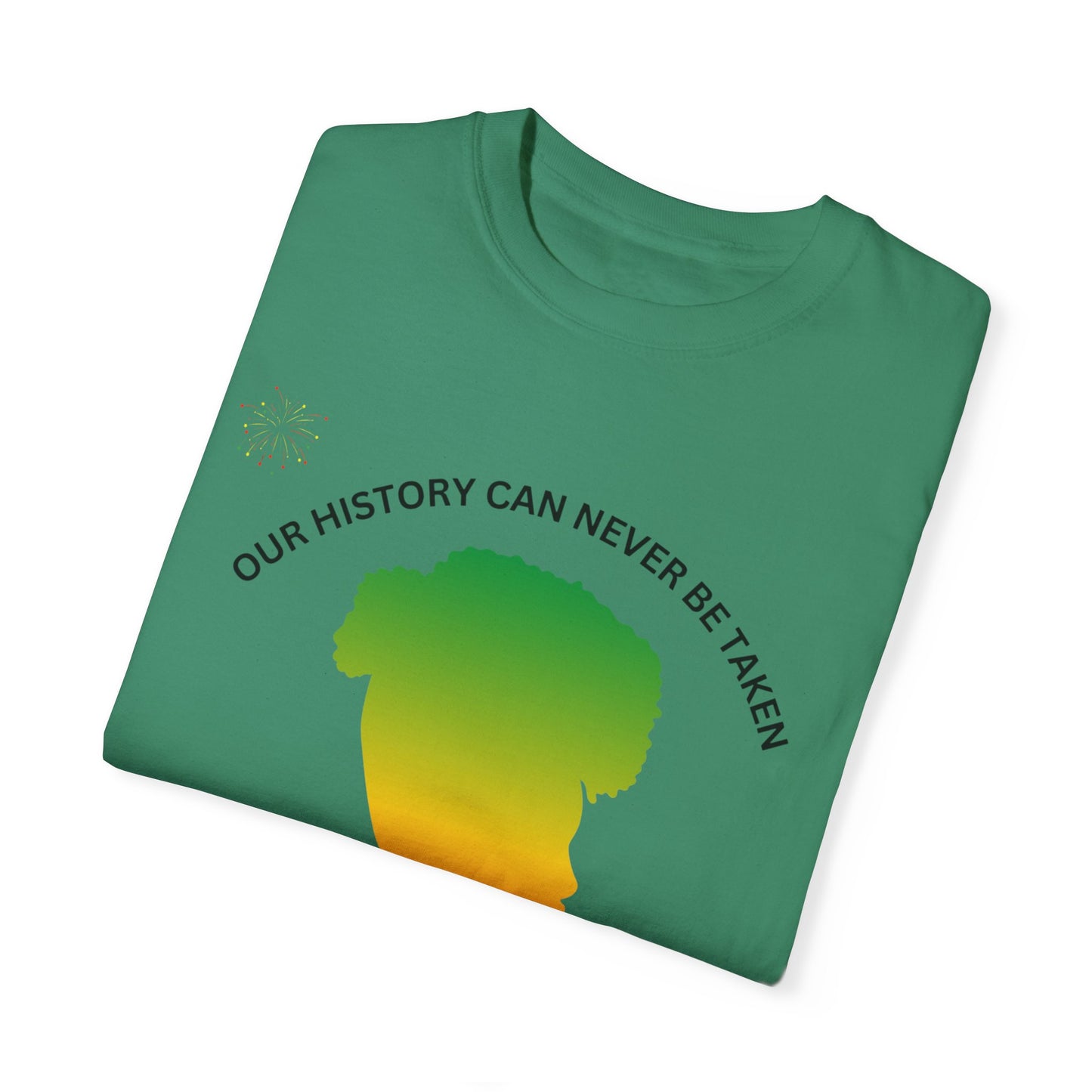 Unisex Garment-Dyed T-Shirt - ‘Our History Can Never Be Taken’ African Heritage Tee
