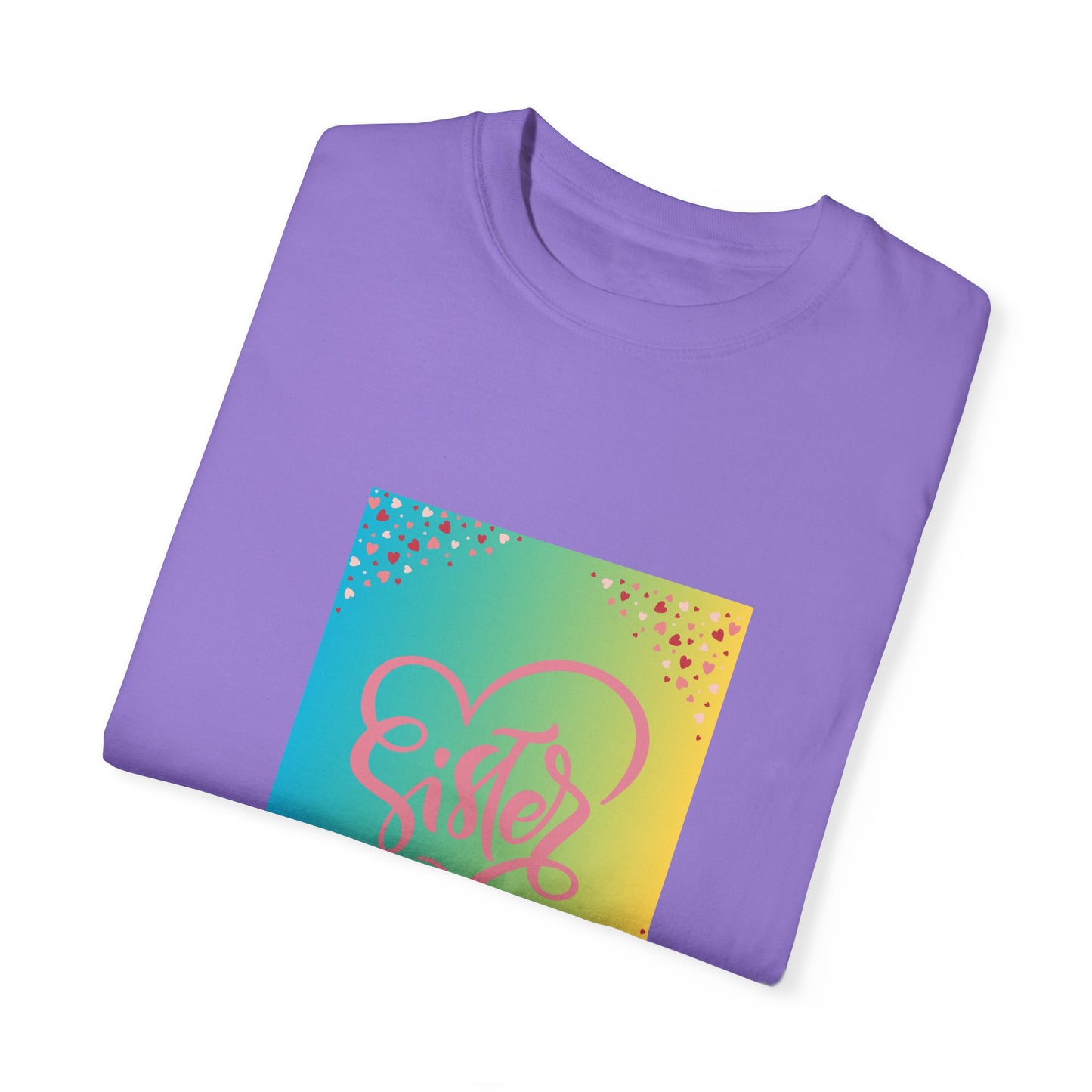 Sister Love Garment-Dyed Unisex T-Shirt - Colorful Heart Design