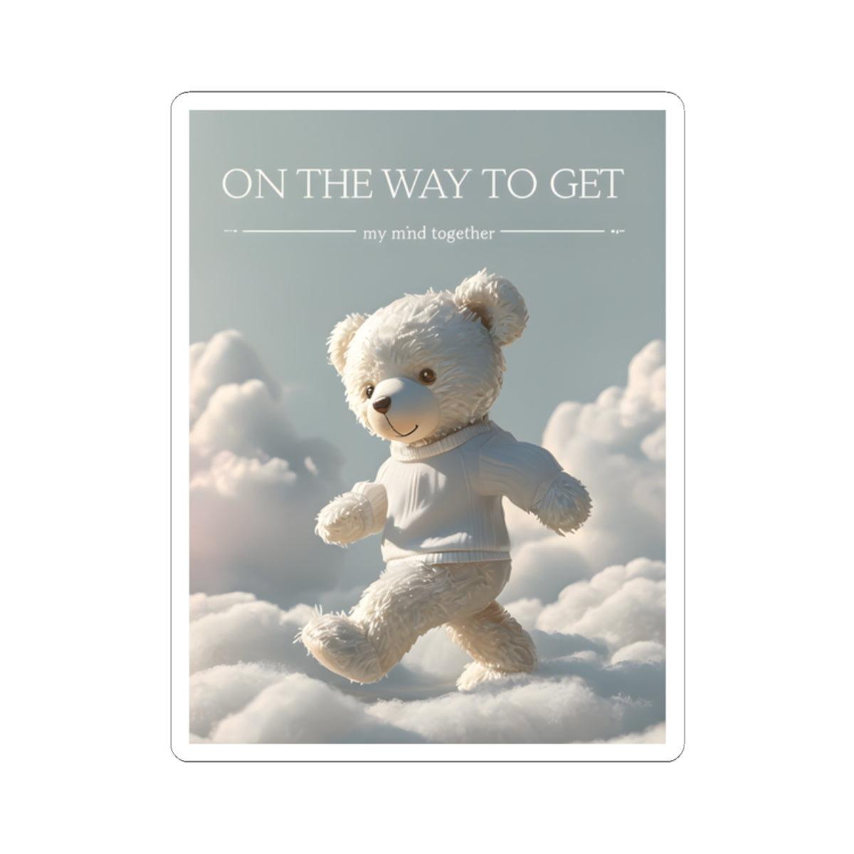 Whimsical Bear Kiss-Cut Stickers - "On The Way to Get My Mind Together"