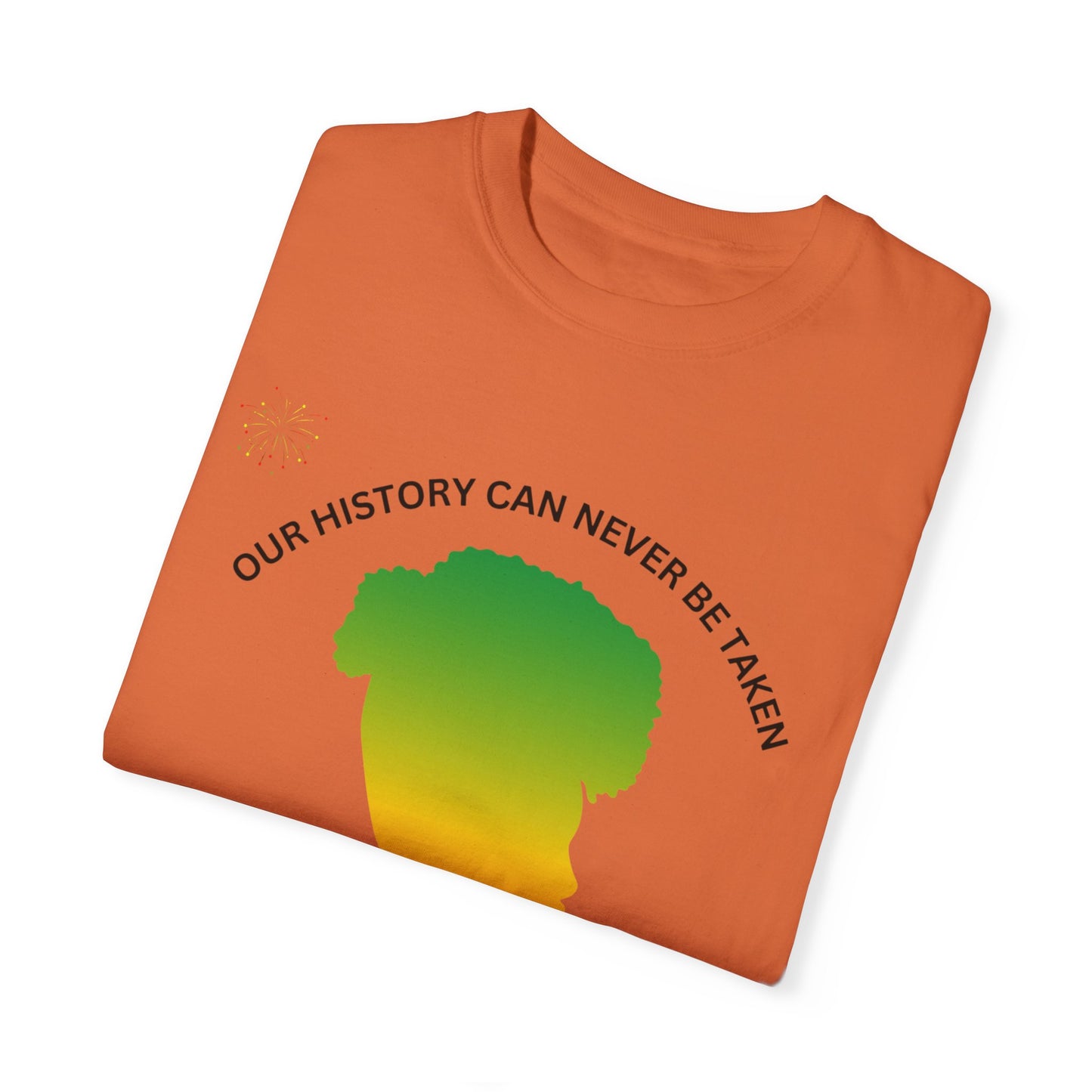 Unisex Garment-Dyed T-Shirt - ‘Our History Can Never Be Taken’ African Heritage Tee