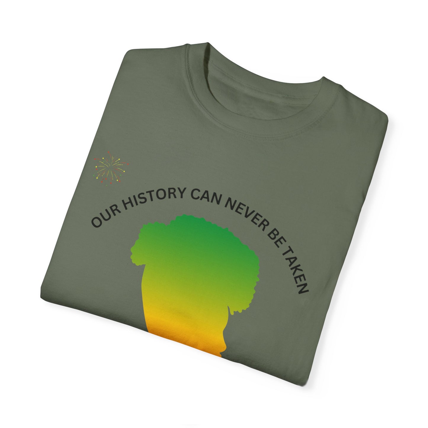 Unisex Garment-Dyed T-Shirt - ‘Our History Can Never Be Taken’ African Heritage Tee