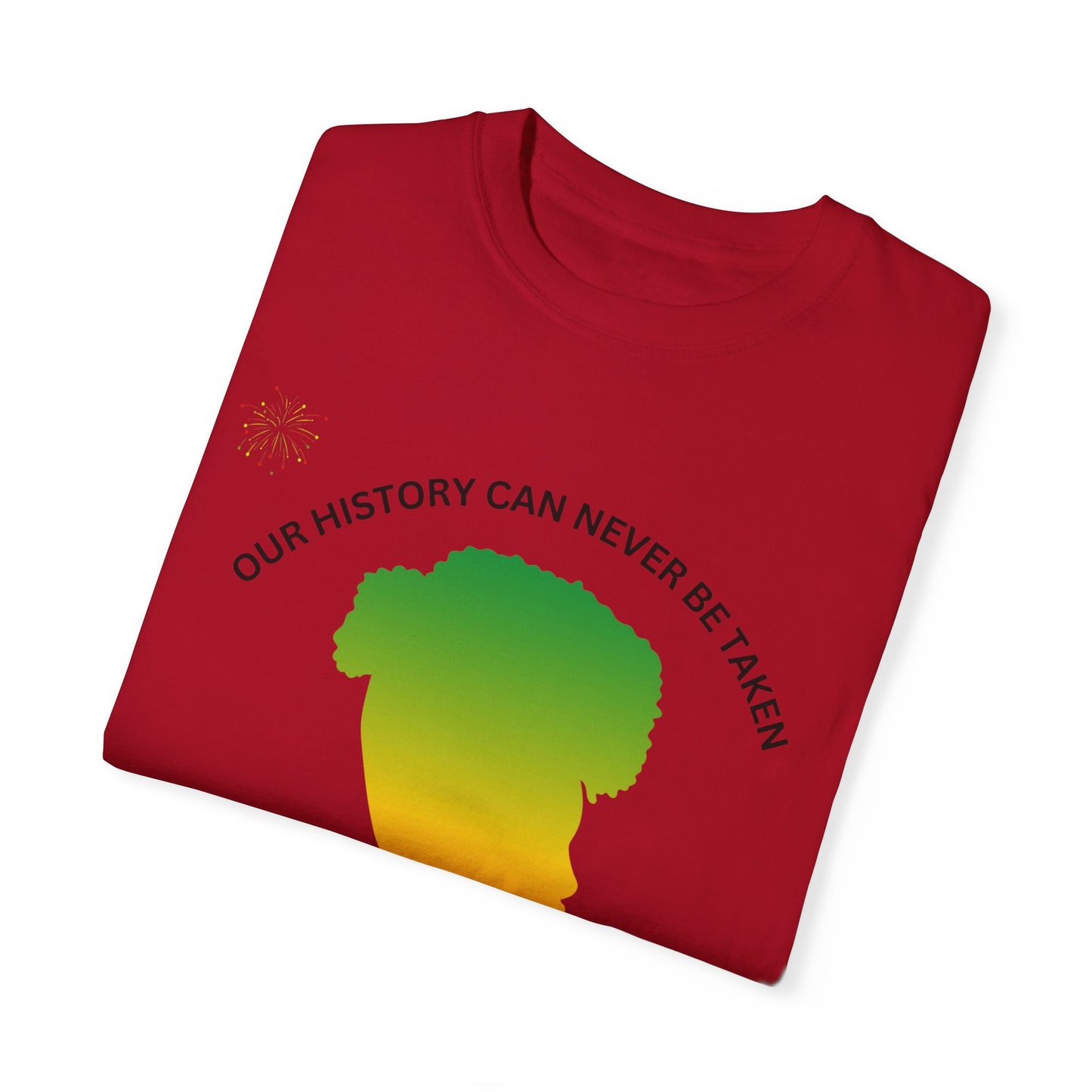 Unisex Garment-Dyed T-Shirt - ‘Our History Can Never Be Taken’ African Heritage Tee