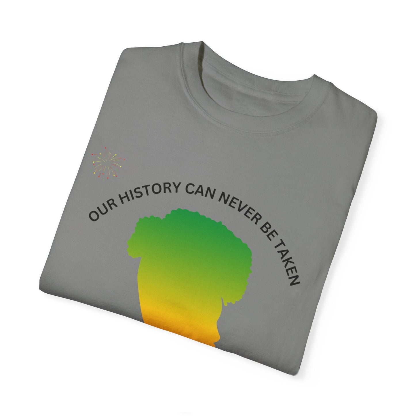 Unisex Garment-Dyed T-Shirt - ‘Our History Can Never Be Taken’ African Heritage Tee