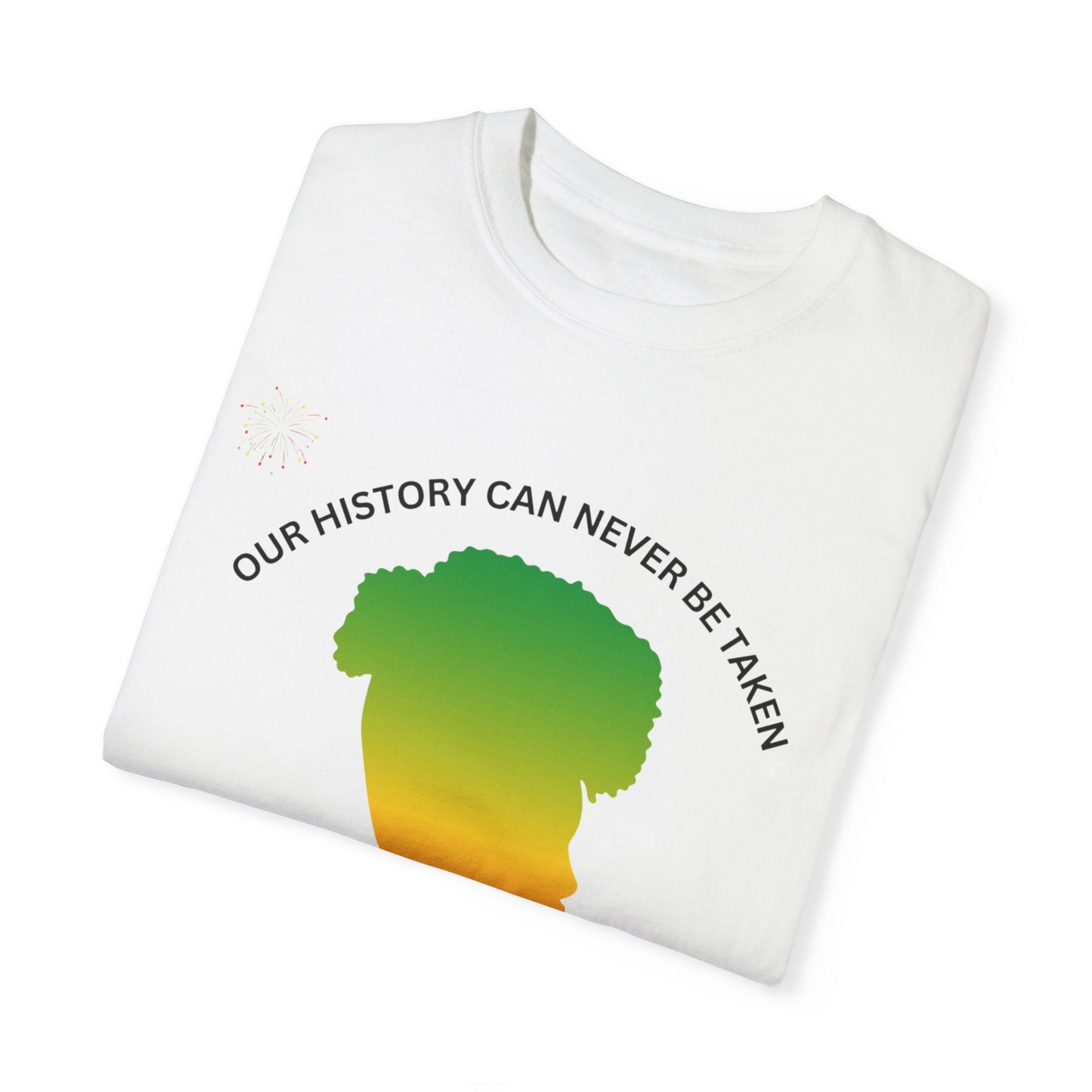 Unisex Garment-Dyed T-Shirt - ‘Our History Can Never Be Taken’ African Heritage Tee