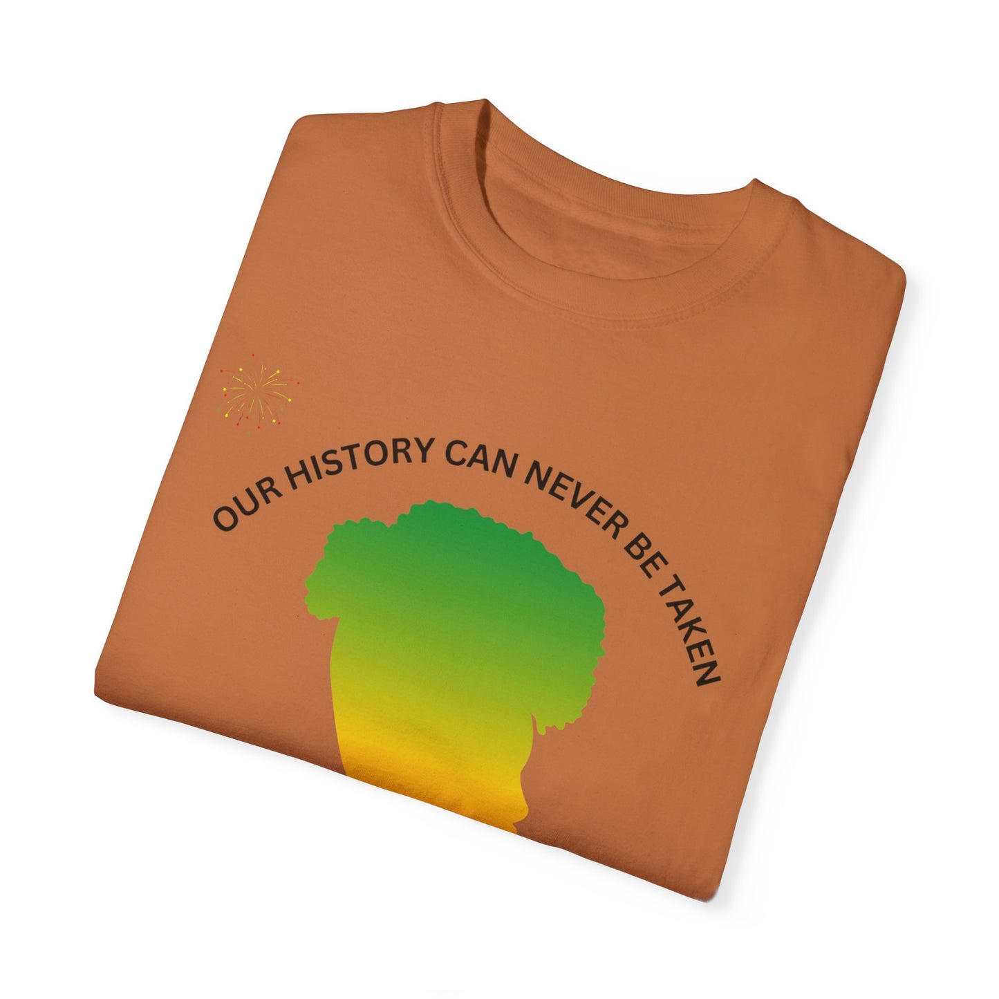 Unisex Garment-Dyed T-Shirt - ‘Our History Can Never Be Taken’ African Heritage Tee