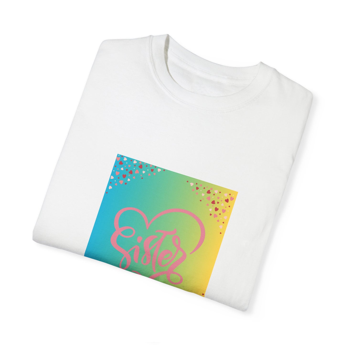 Sister Love Garment-Dyed Unisex T-Shirt - Colorful Heart Design