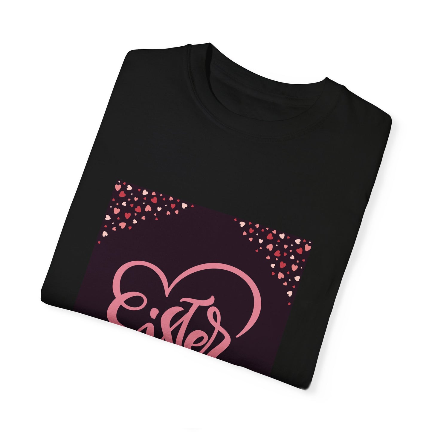 Heartfelt Sister Love T-Shirt - Unisex Garment-Dyed Tee for Sister's Day & Birthdays