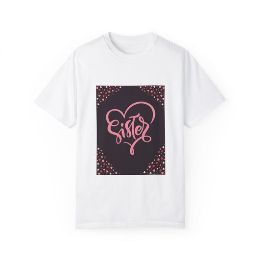 Heartfelt Sister Love T-Shirt - Unisex Garment-Dyed Tee for Sister's Day & Birthdays